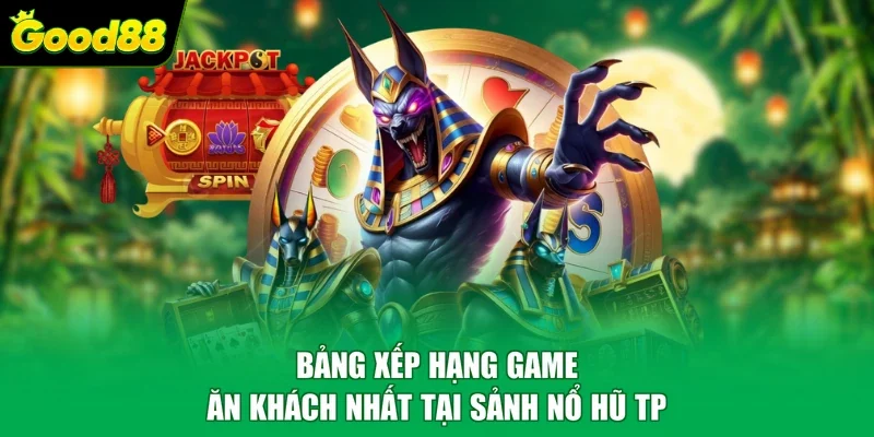 Bảng xếp hạng game ăn khách nhất tại sảnh nổ hũ TP