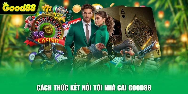 Cách thức kết nối tới nhà cái Good88