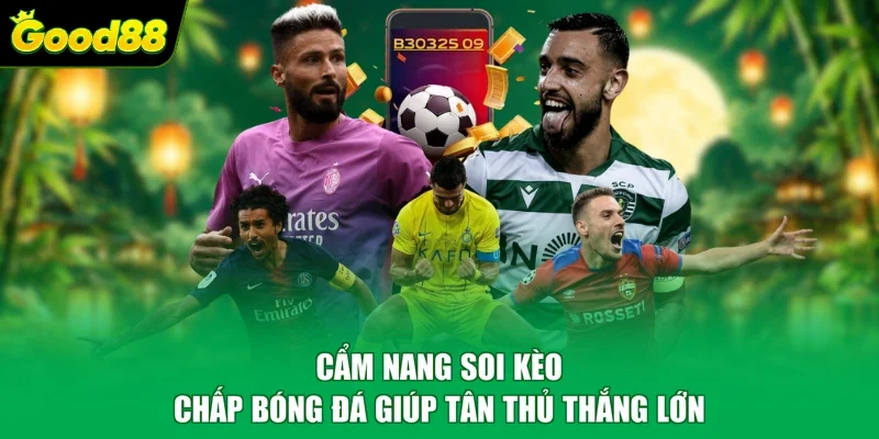 Cẩm nang soi kèo chấp bóng đá giúp tân thủ thắng lớn