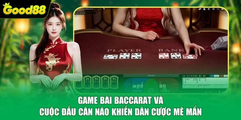 Game bài Baccarat và cuộc đấu cân não khiến dân cược mê mẩn