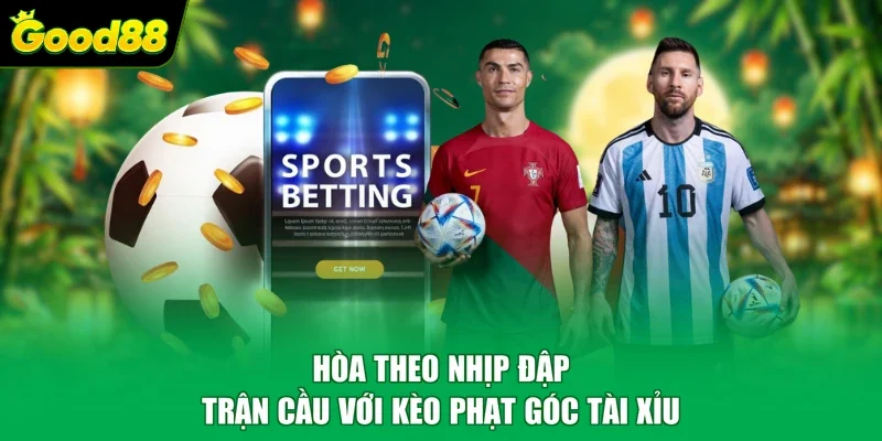 Hòa theo nhịp đập trận cầu với kèo phạt góc tài xỉu