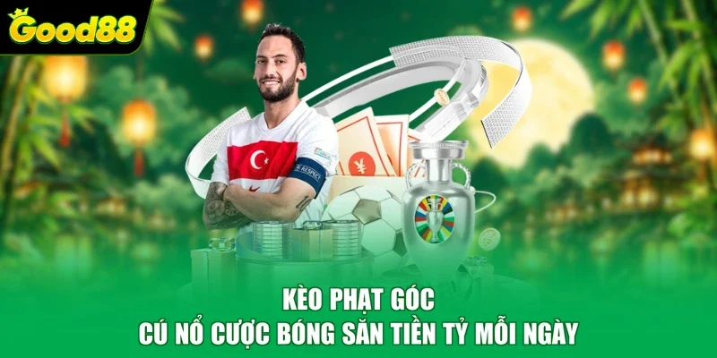 Kèo Phạt Góc - Cú Nổ Cược Bóng Săn Tiền Tỷ Mỗi Ngày