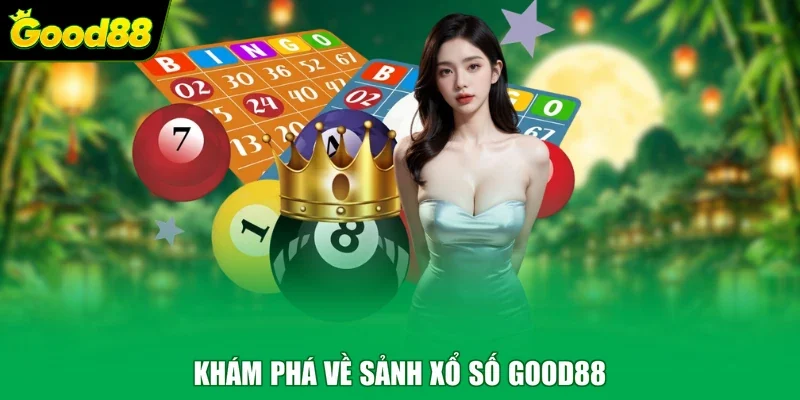 Khám phá về sảnh xổ số Good88