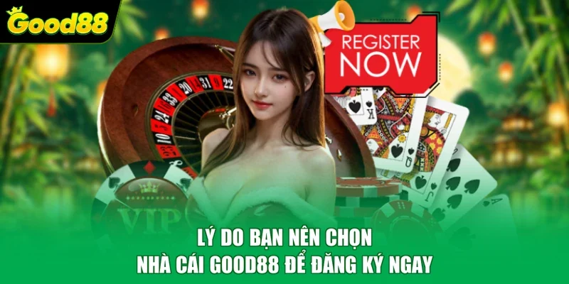 Lý do bạn nên chọn nhà cái Good88 để đăng ký ngay