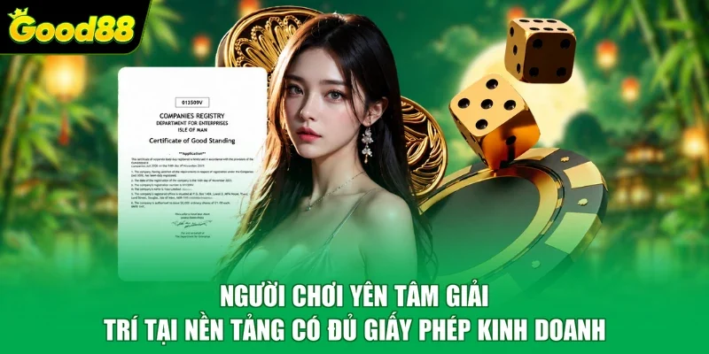 Người chơi yên tâm giải trí tại nền tảng có đủ giấy phép kinh doanh