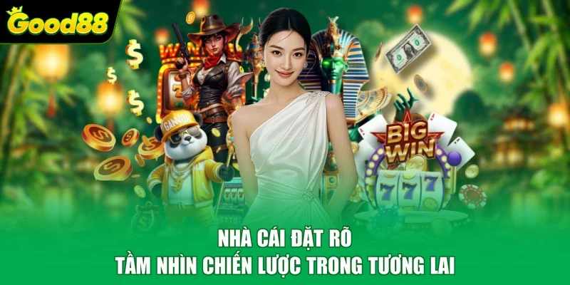 Nhà cái đặt rõ tầm nhìn chiến lược trong tương lai