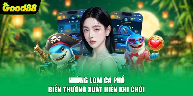 Những loại cá phổ biến thường xuất hiện khi chơi