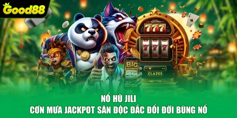 Nổ Hũ Jili - Cơn Mưa Jackpot Săn Độc Đắc Đổi Đời Bùng Nổ