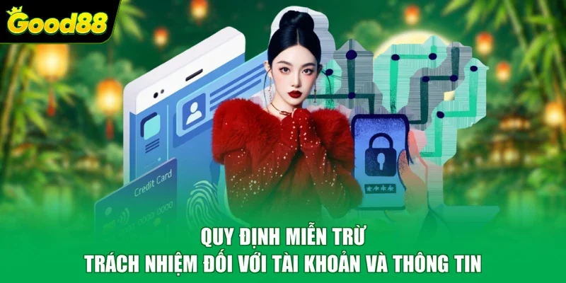 Quy định miễn trừ trách nhiệm đối với tài khoản và thông tin