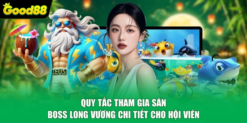 Quy tắc tham gia săn boss Long Vương chi tiết cho hội viên