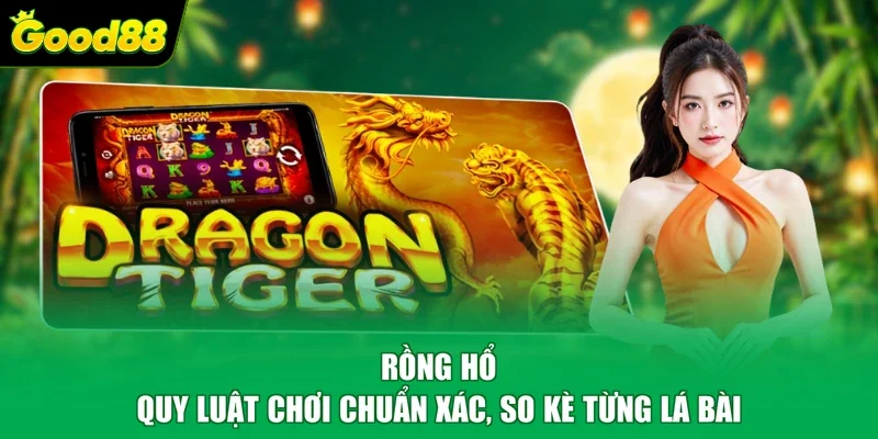Rồng Hổ - Quy Luật Chơi Chuẩn Xác, So Kè Từng Lá Bài