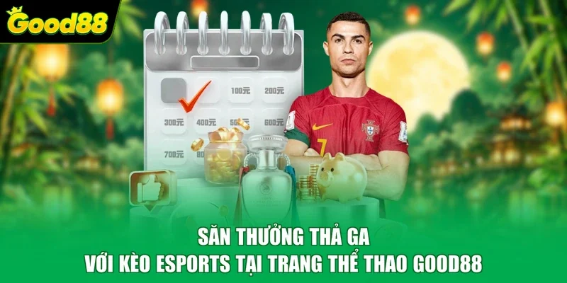 Săn thưởng thả ga với kèo eSports tại trang thể thao Good88