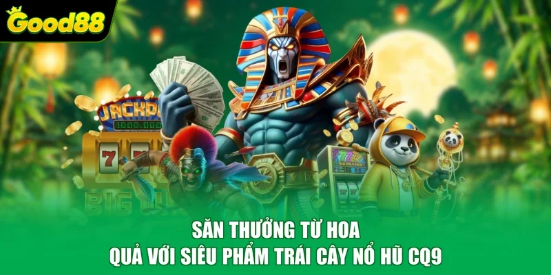 Săn thưởng từ hoa quả với siêu phẩm Trái Cây Nổ Hũ CQ9