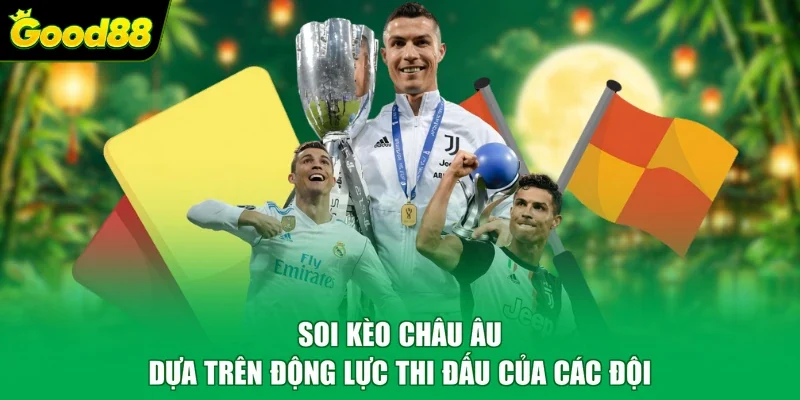 Soi kèo châu Âu dựa trên động lực thi đấu của các đội