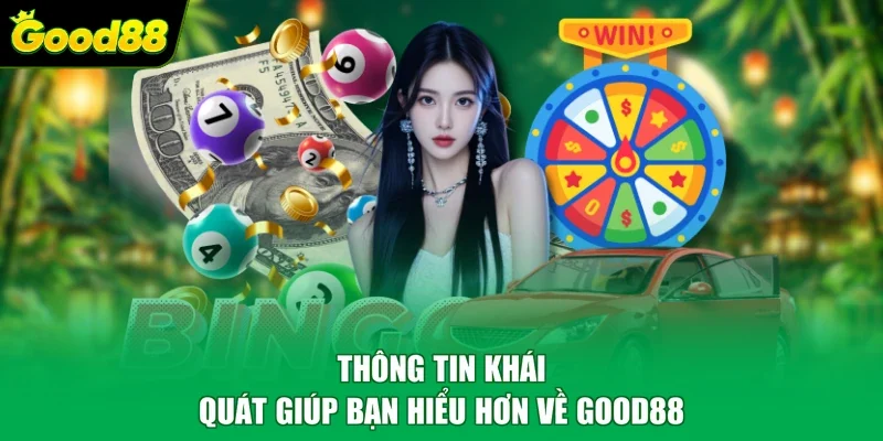 Thông tin khái quát giúp bạn hiểu hơn về Good88