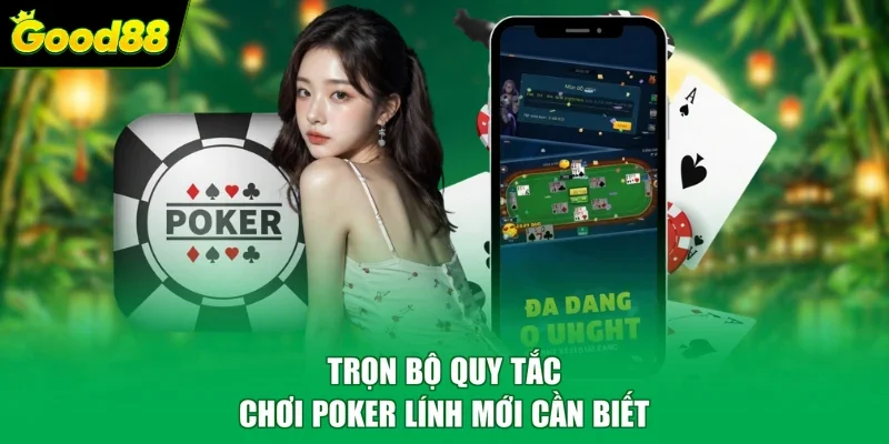 Trọn bộ quy tắc chơi Poker lính mới cần biết