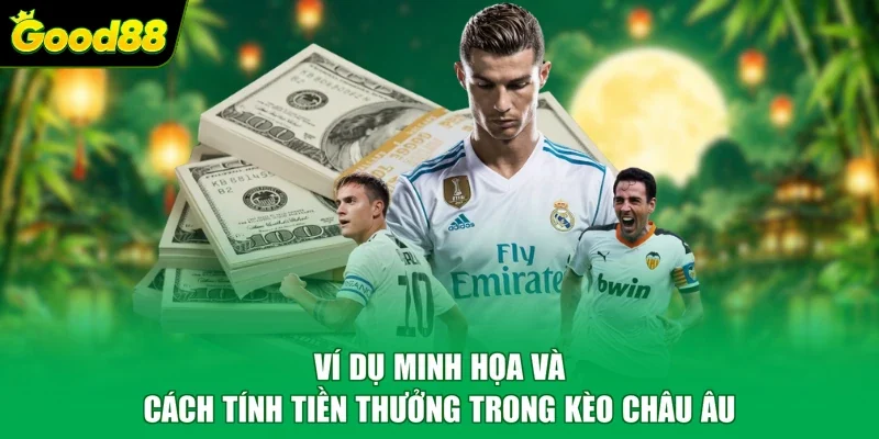 Ví dụ minh họa và cách tính tiền thưởng trong kèo châu Âu