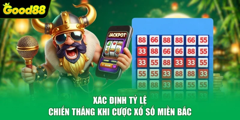 Xác định tỷ lệ chiến thắng khi cược xổ số miền Bắc